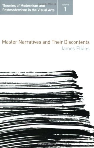 Master Narratives and their Discontents (Theories of Modernism and Postmodernism in the Visual Arts)