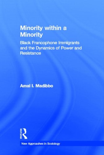 Minority within a Minority: Black Francophone Immigrants and the Dynamics of Power and Resistance (New Approaches in Sociology)