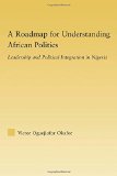 A Roadmap for Understanding African Politics: Leadership and Political Integration in Nigeria (African Studies)