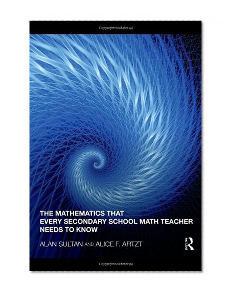 The Mathematics That Every Secondary School Math Teacher Needs to Know (Studies in Mathematical Thinking and Learning Series)