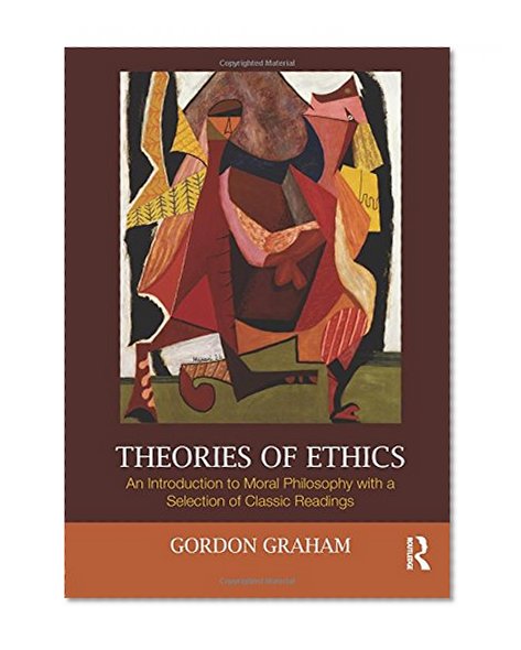 Book Cover Theories of Ethics: An Introduction to Moral Philosophy with a Selection of Classic Readings