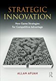Strategic Innovation: New Game Strategies for Competitive Advantage