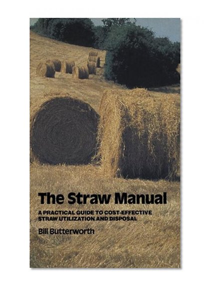 The Straw Manual: A practical guide to cost-effective straw utilization and disposal