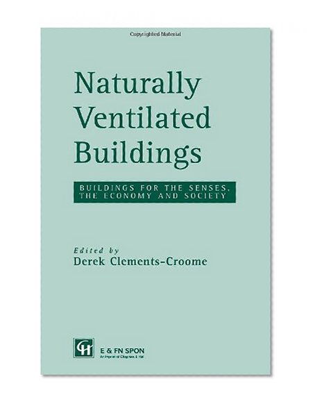 Naturally Ventilated Buildings: Building for the senses, the economy and society