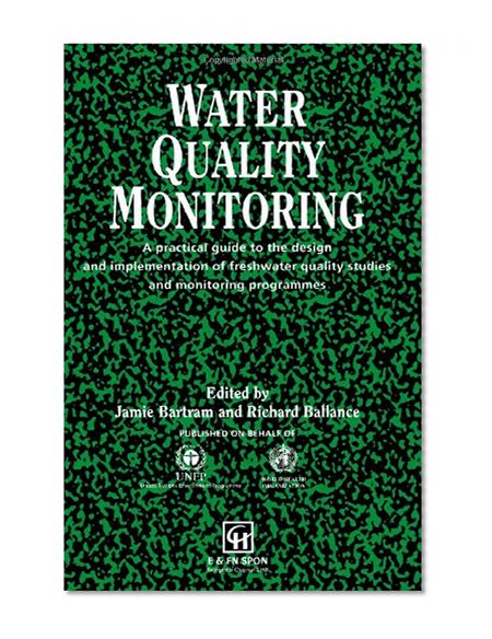 Water Quality Monitoring: A practical guide to the design and implementation of freshwater quality studies and monitoring programmes