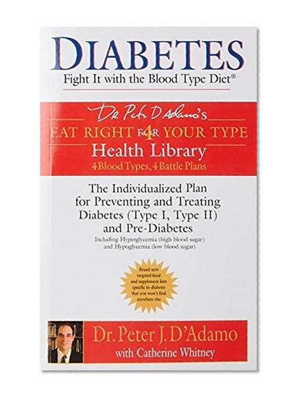 Diabetes: Fight It with the Blood Type Diet (Dr. Peter J. D'Adamo's Eat Right 4 Your Type Health Library)