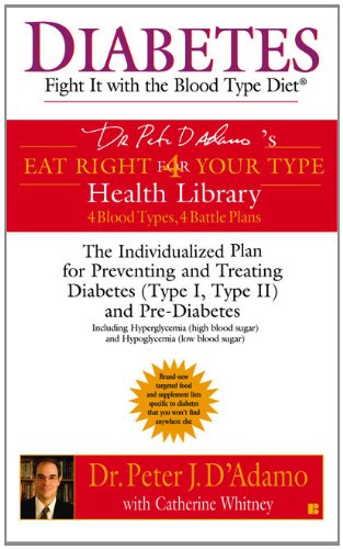 Diabetes: Fight It with the Blood Type Diet (Dr. Peter J. D'Adamo's Eat Right 4 Your Type Health Library)