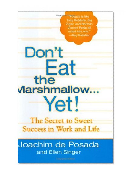 Book Cover Don't Eat the Marshmallow Yet! The Secret to Sweet Success in Work and Life