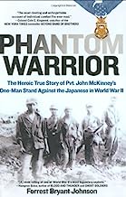 Phantom Warrior: The Heroic True Story of Pvt. John McKinney's One-Man StandAgainst the Japanese in World War II