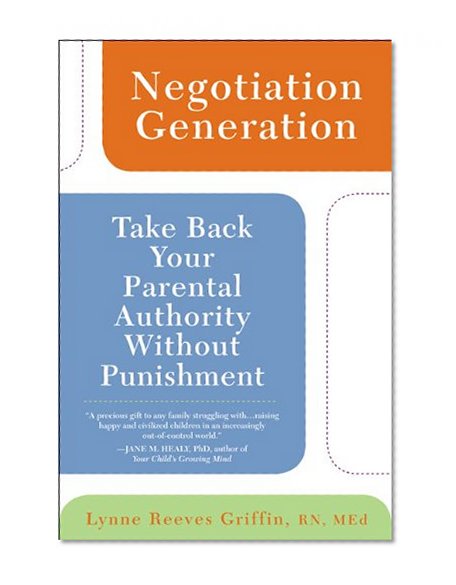 Negotiation Generation: Take Back Your Parental Authority Without Punishment