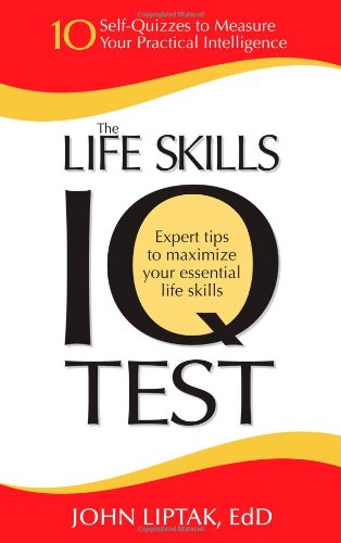 The Life Skills IQ Test: 10 Self-Quizzes to Measure Your Practical Intelligence