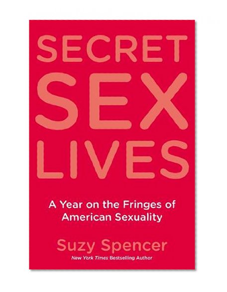 Secret Sex Lives: A Year on the Fringes of American Sexuality