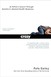 Crazy: A Father's Search Through America's Mental Health Madness