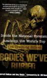 Bodies We've Buried: Inside the National Forensic Academy, the World's Top CSI TrainingSchool