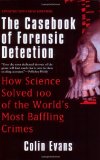 The Casebook of Forensic Detection: How Science Solved 100 of the World's Most Baffling Crimes