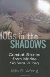Hogs in the Shadows: Combat Stories from Marine Snipers in Iraq