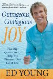 Outrageous, Contagious Joy: Five Big Questions to Help You Discover One Great Life