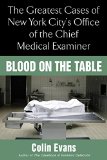 Blood On the Table: The Greatest Cases of New York City's Office of the Chief Medical Examiner