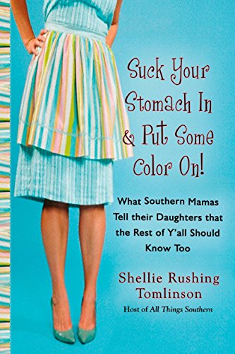 Book Cover Suck Your Stomach in and Put Some Color On!: What Southern Mamas Tell Their Daughters that the Rest of Y'all Should Know Too