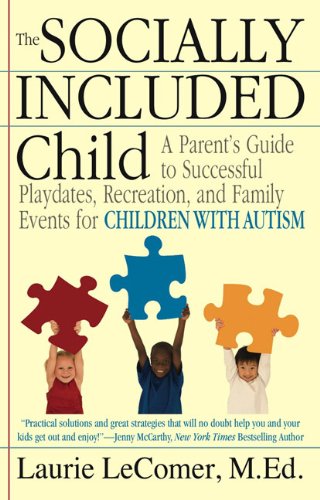 The Socially Included Child: A Parent's Guide to Successful Playdates, Recreation, and Family Events for Children with Autism