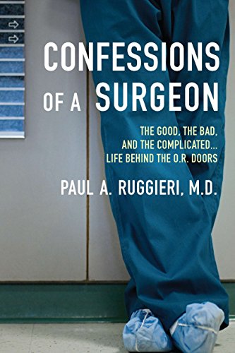 Book Cover Confessions of a Surgeon: The Good, the Bad, and the Complicated...Life Behind the O.R. Doors