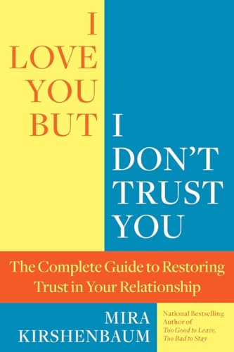 Book Cover I Love You But I Don't Trust You: The Complete Guide to Restoring Trust in Your Relationship