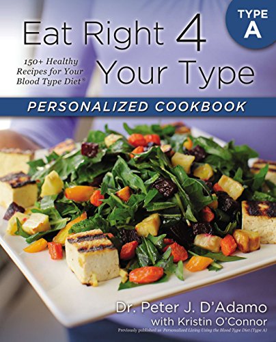 Book Cover Eat Right 4 Your Type Personalized Cookbook Type A: 150+ Healthy Recipes For Your Blood Type Diet