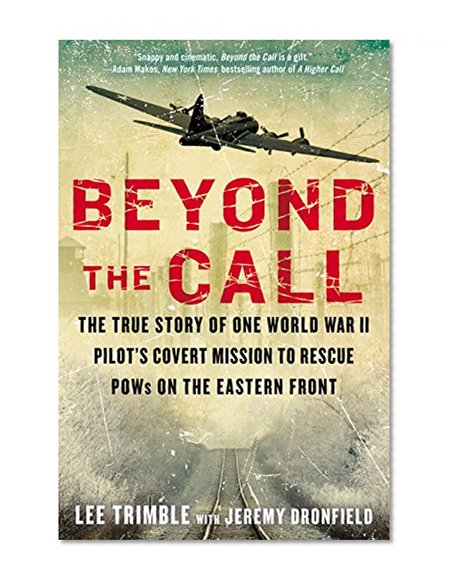 Book Cover Beyond the Call: The True Story of One World War II Pilot's Covert Mission to Rescue POWs on the Eastern Front
