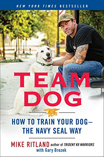 Book Cover Team Dog: How to Train Your Dog--the Navy SEAL Way