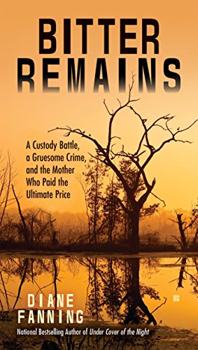 Book Cover Bitter Remains: A Custody Battle, A Gruesome Crime, and the Mother Who Paid the Ultimate Price