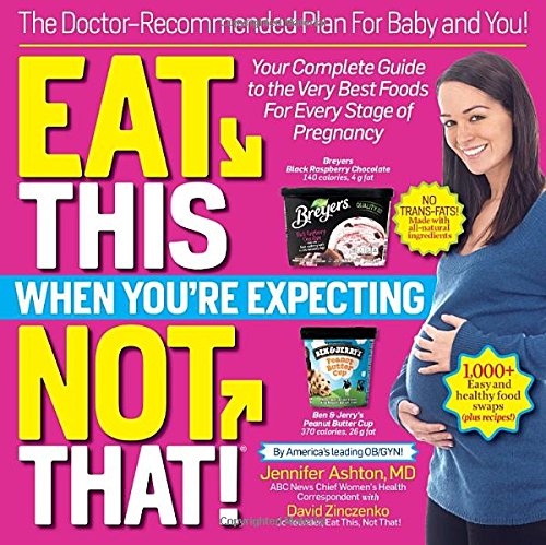 Book Cover Eat This, Not That When You're Expecting: The Doctor-Recommended Plan for Baby and You! Your Complete Guide to the Very Best Foods for Every Stage of Pregnancy