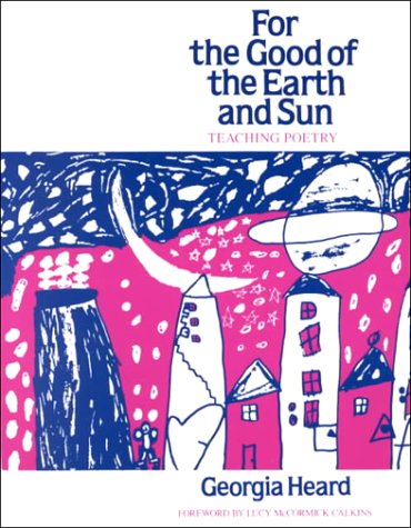 Book Cover For the Good of the Earth and Sun: Teaching Poetry (Heinemann/Cassell Language & Literacy S)