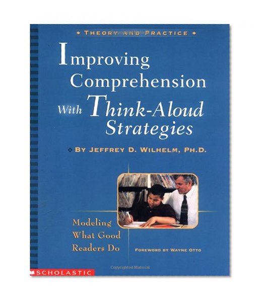 Improving Comprehension with Think-Aloud Strategies: Modeling What Good Readers Do