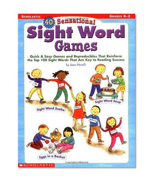 Book Cover 40 Sensational Sight Word Games: Quick & Easy Games and Reproducibles That Reinforce the Top 100 Sight Words That Are Key to Reading Success