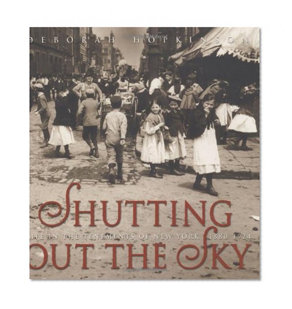 Book Cover Shutting Out the Sky: Life in the Tenements of New York, 1880-1924 (Jane Addams Honor Book (Awards))