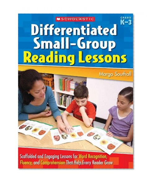 Book Cover Differentiated Small-Group Reading Lessons: Scaffolded and Engaging Lessons for Word Recognition, Fluency, and Comprehension That Help Every Reader Grow