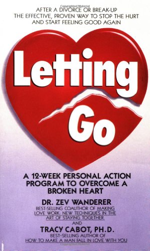 Letting Go: A 12-Week Personal Action Program to Overcome a Broken Heart