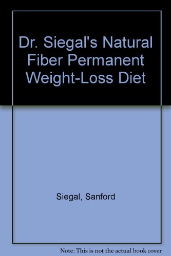 Dr. Siegal's Natural Fiber Permanent Weight-Loss Diet