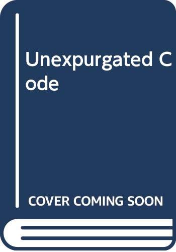 Unexpurgated Code: A Complete Manual of Survival & Manners