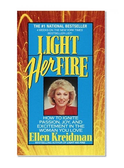 Light Her Fire: How to Ignite Passion, Joy, and Excitement in the Woman You Love