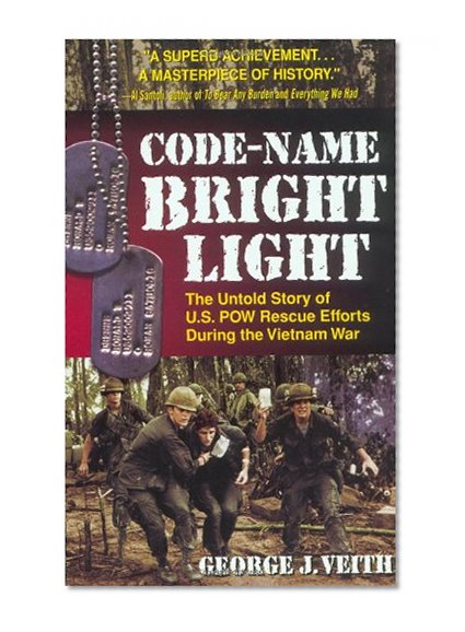 Code-Name Bright Light: The Untold Story of U.S. POW Rescue Efforts During the Vietnam War