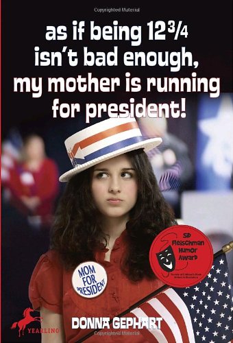 As If Being 12 3/4 Isn't Bad Enough (My Mother Is Running for President)