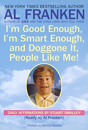 Book Cover I'm Good Enough, I'm Smart Enough, and Doggone It, People Like Me!: Daily Affirmations By Stuart Smalley