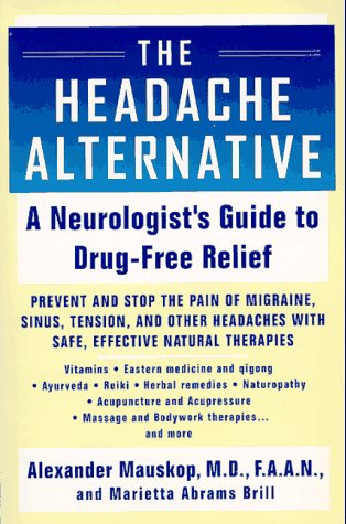 The Headache Alternative: A Neurologist's Guide to Drug- Free Relief