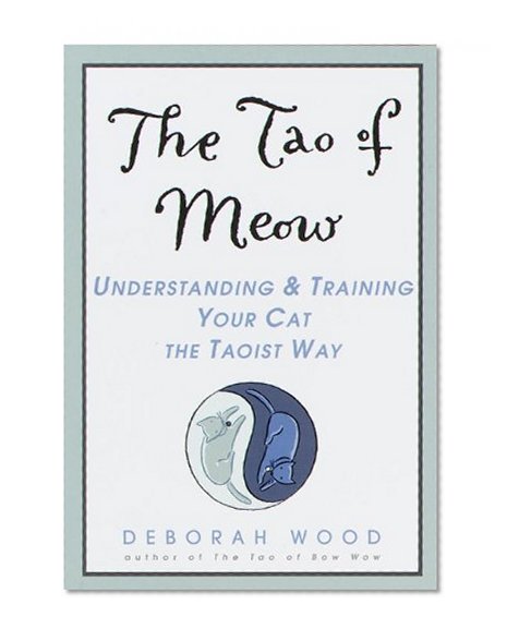 The Tao of Meow: Understanding and Training Your Cat the Taoist Way