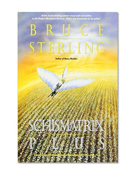 Schismatrix Plus (Complete Shapers-Mechanists Universe)