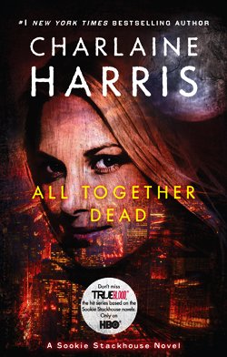 All Together Dead Sookie Stackhouse True Blood Book 7