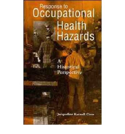Response to Occupational Health Hazards: A Historical Perspective (Industrial Health & Safety)