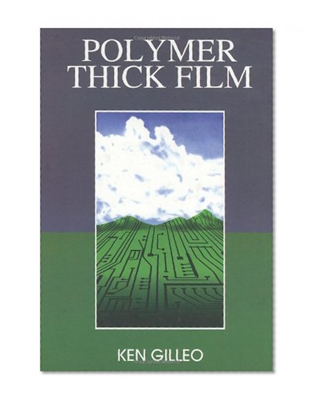 Polymer Thick Film: Today's emerging technology for a clean environment tomorrow (Electrical Engineering)