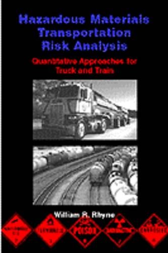 Hazardous Materials Transportation Risk Analysis: Quantitative Approaches for Truck and Train (Industrial Health & Safety)